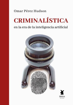CRIMINALÍSTICA EN LA ERA DE LA INTELIGENCIA ARTIFICIAL