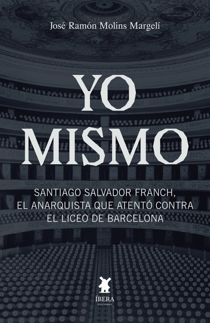 Yo mismo. Santiago Salvador Franc, el anarquista que atentó contra el Liceo de Barcelona